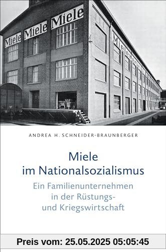 Miele im Nationalsozialismus: Ein Familienunternehmen in der Rüstungs- und Kriegswirtschaft