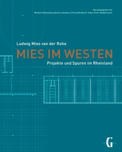 Mies im Westen: Ludwig Mies van der Rohe - Projekte und Spuren im Rheinland von Geymüller Verlag für Architektur