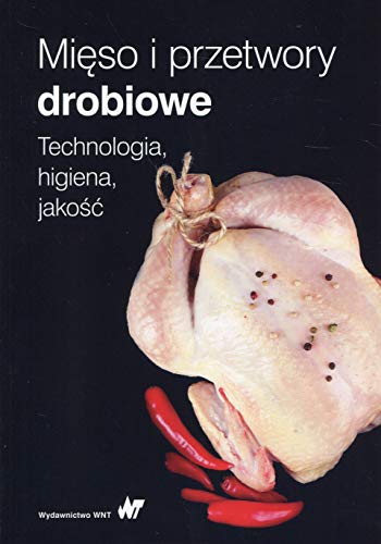 Mięso i przetwory drobiowe: Technologia, higiena, jakość