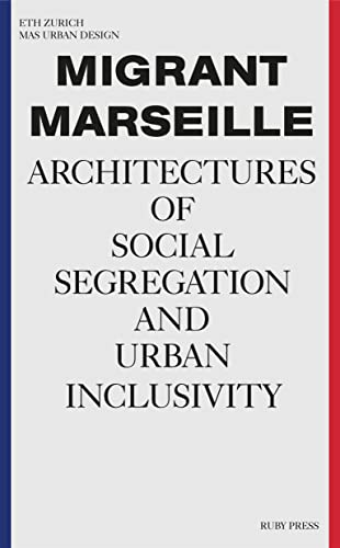 Migrant Marseille: Architectures of Social Segregation and Urban Inclusivity
