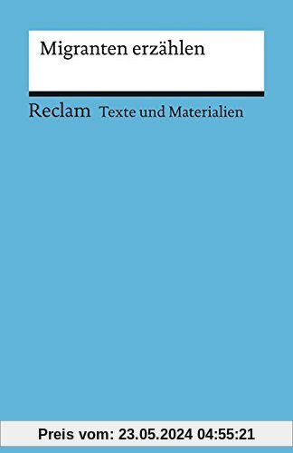 Migranten erzählen: Für die Sekundarstufe (Texte und Materialien für den Unterricht) (Reclams Universal-Bibliothek, Band 15075)