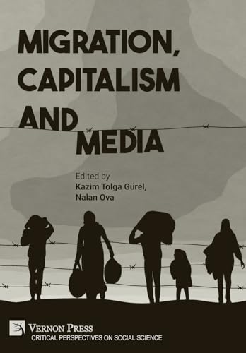 Migration, Capitalism and Media (Critical Perspectives on Social Science) von Vernon Press