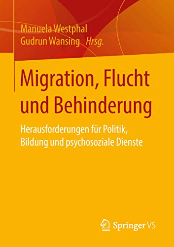 Migration, Flucht und Behinderung: Herausforderungen für Politik, Bildung und psychosoziale Dienste von Springer VS