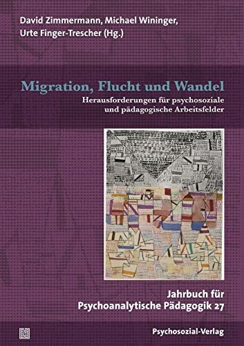 Migration, Flucht und Wandel: Herausforderungen für psychosoziale und pädagogische Arbeitsfeld...