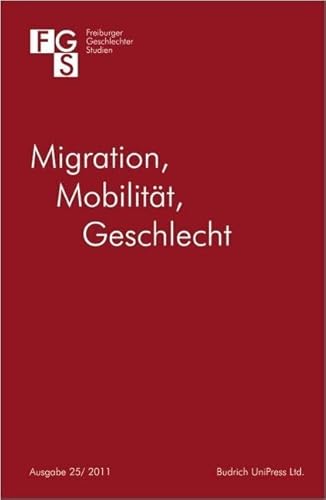Migration - Mobilität - Geschlecht: Freiburger GeschlechterStudien 25/2011 von Budrich