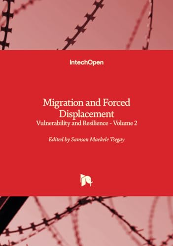 Migration and Forced Displacement - Vulnerability and Resilience - Volume 2 von IntechOpen