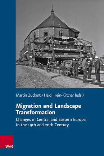 Migration and Landscape Transformation: Changes in Central and Eastern Europe in the 19th and 20th Century (Veröffentlichungen des Collegium Carolinum) von Vandenhoeck & Ruprecht