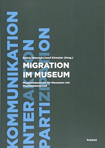 Migration im Museum: Museumsbesuche für Menschen mit Fluchthintergrund Migration im Museum: Museumsbesuche für Menschen mit Fluchthintergrund von Kopd Verlag