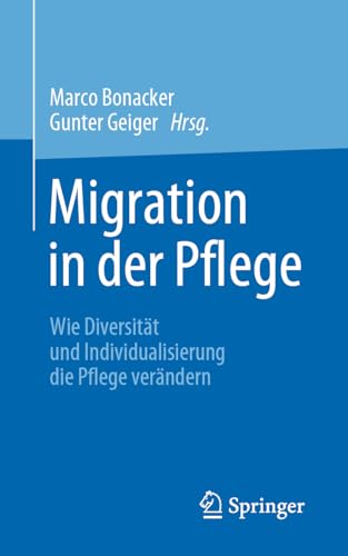 Migration in der Pflege: Wie Diversität und Individualisierung die Pflege verändern von Springer