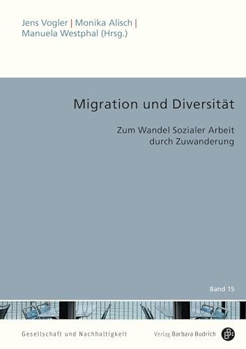 Migration und Diversität: Zum Wandel Sozialer Arbeit durch Zuwanderung (Gesellschaft und Nachhaltigkeit)