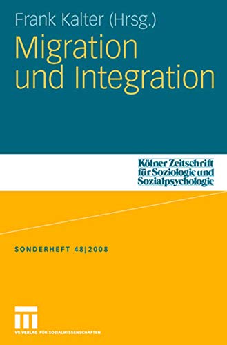 Migration und Integration (Kölner Zeitschrift für Soziologie und Sozialpsychologie Sonderhefte) (German Edition) (Kölner Zeitschrift für Soziologie und Sozialpsychologie Sonderhefte, 48, Band 48) von VS Verlag für Sozialwissenschaften