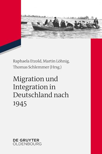 Migration und Integration in Deutschland nach 1945: Deutschland zwischen Aus- und Einwanderung (Zeitgeschichte im Gespräch, 28, Band 28) von Walter de Gruyter