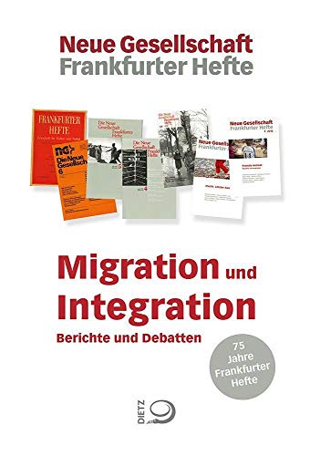Migration und Integration: Berichte und Debatten von Dietz Verlag J.H.W. Nachf