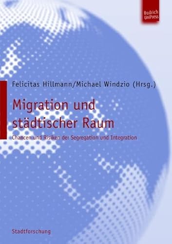 Migration und städtischer Raum. Chancen und Risiken der Segregation und Integration.