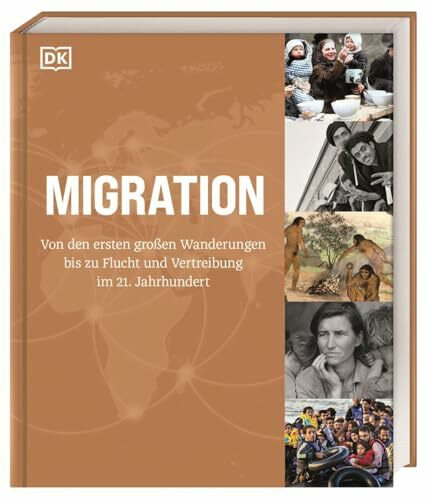 Migration: Von den ersten großen Wanderungen bis zu Flucht und Vertreibung im 21. Jahrhundert....