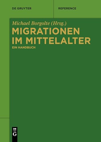 Migrationen im Mittelalter: Ein Handbuch (De Gruyter Reference) von de Gruyter
