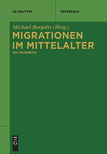 Migrationen im Mittelalter: Ein Handbuch (De Gruyter Reference)