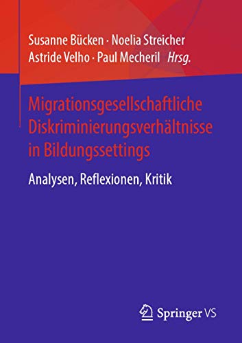 Migrationsgesellschaftliche Diskriminierungsverhältnisse in Bildungssettings: Analysen, Reflexionen, Kritik von Springer VS