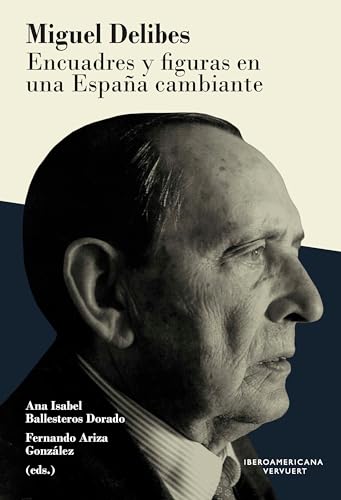 Miguel Delibes : encuadres y figuras en una España cambiante von Vervuert Verlagsgesellschaft