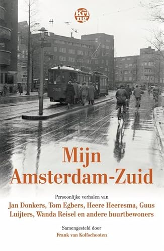 Mijn Amsterdam-Zuid: Persoonlijke verhalen van Jan Donkers, Tom Egbers, Heere Heeresma, Guus Luijters, Wanda Reisel en andere buurtbewoners von Uitgeverij De Kring