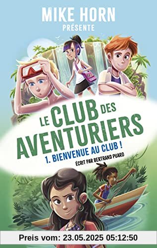 Mike Horn - Le club des aventuriers - Tome 1 Bienvenue au club ! (1)