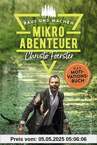 Mikroabenteuer - Das Motivationsbuch (Raus und machen, Band 2)