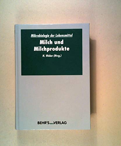 Mikrobiologie der Lebensmittel: Milch und Milchprodukte: Lehrbuch; Band 2