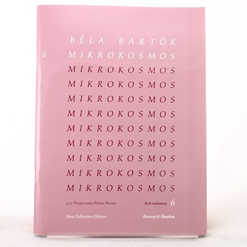 Mikrokosmos: 153 Klavierstücke, vom allerersten Anfang an. Vol. 6. Klavier.: 153 Progressive Piano Pieces: Nos. 140-153 Mikrokosmos: 153 Klavierstücke, vom allerersten Anfang an. Vol. 6. Klavier.: 153 Progressive Piano Pieces: Nos. 140-153