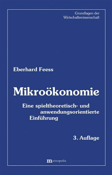 Mikroökonomie: Eine spieltheoretisch- und anwendungsorientierte Einführung (Grundlagen der Wir...