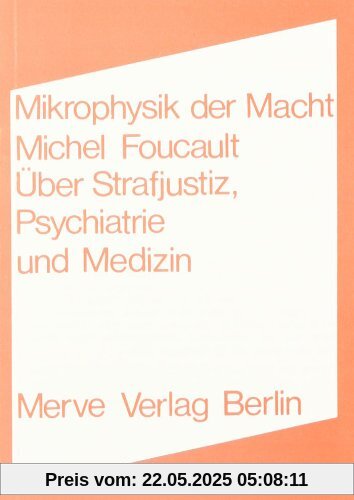 Mikrophysik der Macht: Über Strafjustiz, Psychiatrie und Medizin Mikrophysik der Macht: Über Strafjustiz, Psychiatrie und Medizin