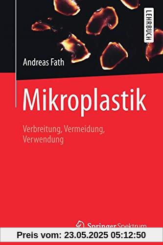 Mikroplastik: Verbreitung, Vermeidung, Verwendung