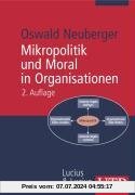 Mikropolitik und Moral in Organisationen: Herausforderung der Ordnung (Uni-Taschenbücher M)