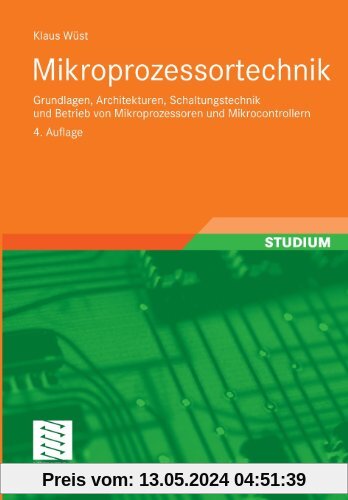 Mikroprozessortechnik: Grundlagen, Architekturen, Schaltungstechnik und Betrieb von Mikroprozessoren und Mikrocontrollern