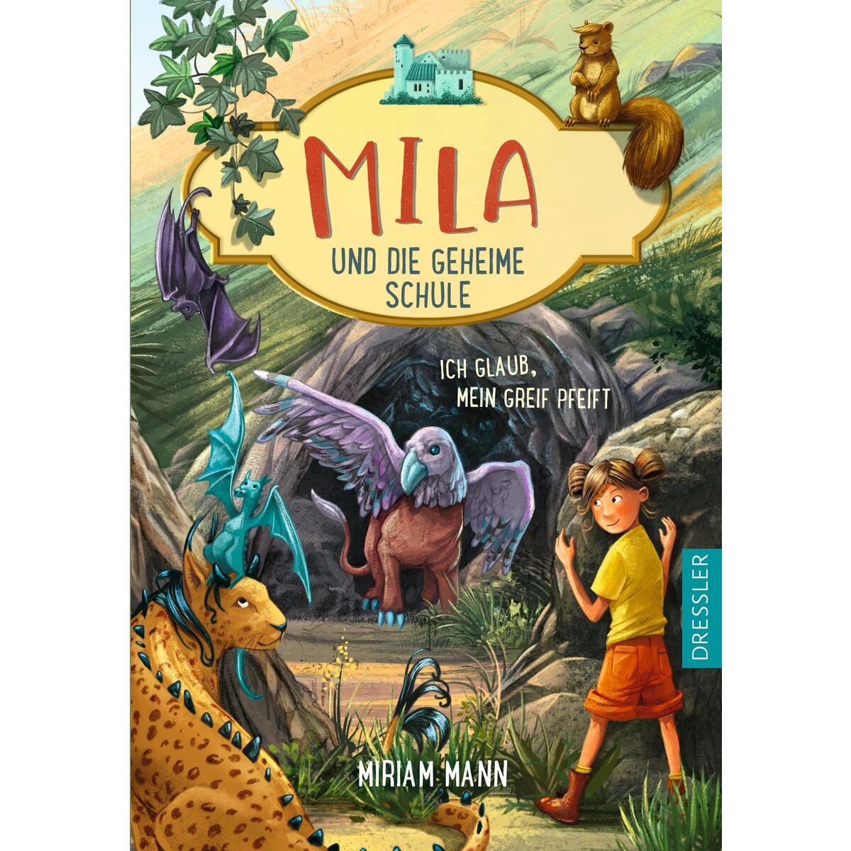 Mila und die geheime Schule 3. Ich glaub, mein Greif pfeift von Dressler