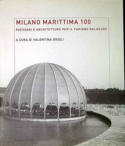Milano Marittima 100. Paesaggi e architetture per il turismo balneare. Ediz. illustrata (Ricerca) von Mondadori Bruno