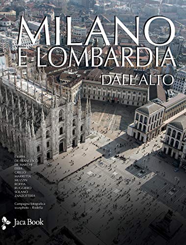 Milano e Lombardia dall'alto. Ediz. illustrata (Patrimonio artistico italiano)