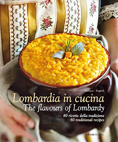 Lombardia in Cucina: The Flavours of Lombardy (Italienisch Regionalküche / Italian lokal cuisine)