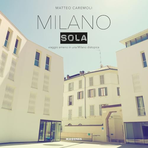 Milano sola. Viaggio ameno in una Milano distopica. Ediz. a colori (Beaux livres) von Magenes