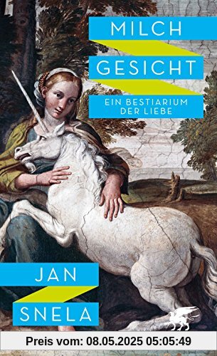 Milchgesicht: Ein Bestiarium der Liebe