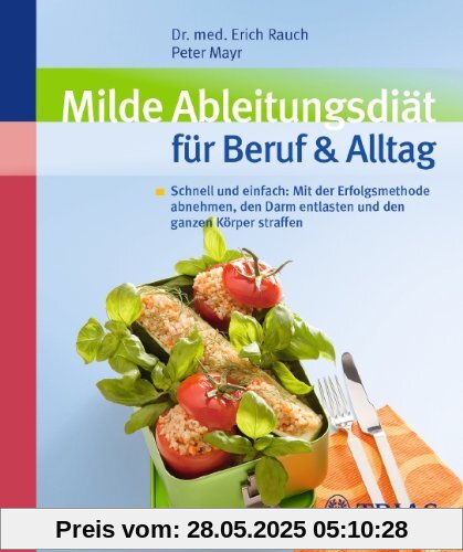 Milde Ableitungsdiät für Beruf & Alltag: Schnell und einfach: Mit der Erfolgsmethode abnehmen, den Darm entlasten