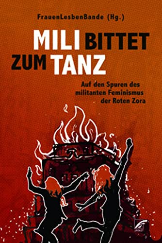 Mili bittet zum Tanz: Auf den Spuren des militanten Feminismus der Roten Zora von Unrast Verlag