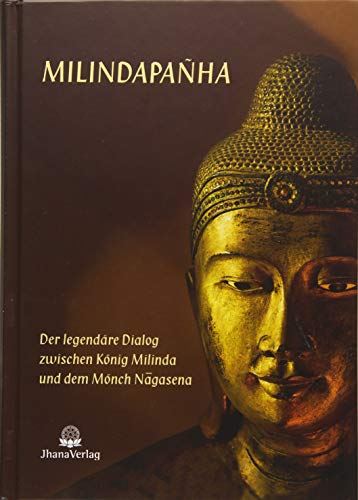 Milindapanha: Der legendäre Dialog zwischen König Milinda und dem Mönch Nagasena von Jhana Verlag