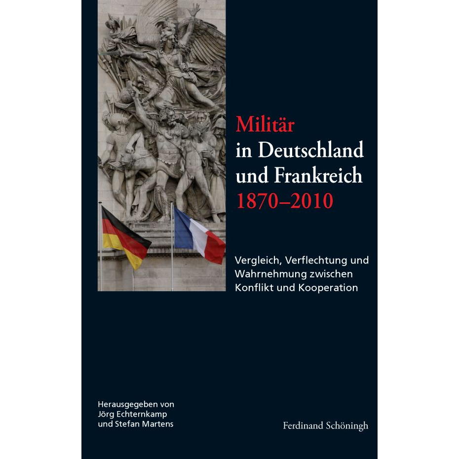 Militär in Deutschland und Frankreich 1870-2010 Militär in Deutschland und Frankreich 1870-2010 von Schoeningh Ferdinand GmbH