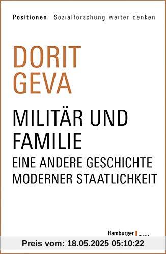 Militär und Familie: Eine andere Geschichte moderner Staatlichkeit (Positionen Sozialforschung weiter denken)