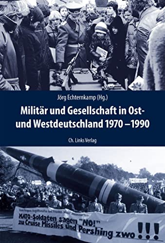 Militär und Gesellschaft in Ost- und Westdeutschland 1970-1990 (Deutsch-deutsche Militärgeschichte, Band 2) von Christoph Links Verlag