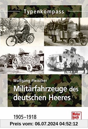 Militärfahrzeuge des deutschen Heeres: 1905-1918 (Typenkompass)