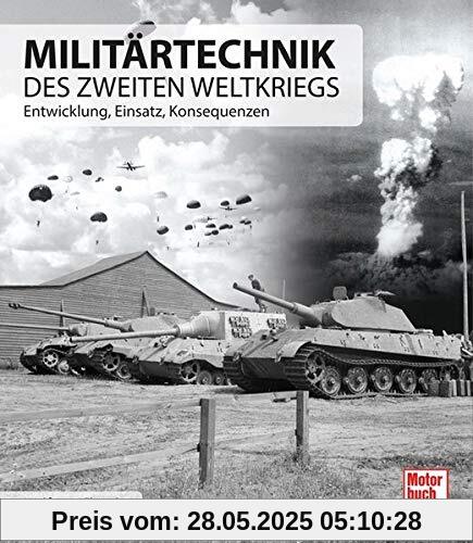 Militärtechnik des Zweiten Weltkrieges: Entwicklung, Einsatz, Konsequenzen