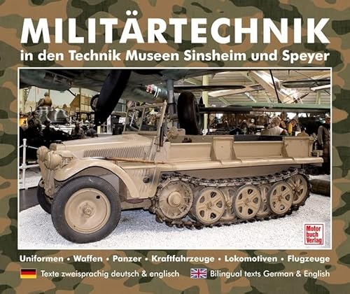 Militärtechnik in den Museen Sinsheim und Speyer: Uniformen.Waffen.Panzer.Kraftfahrzeuge.Lokomotiven.Flugzeuge / deutsch englisch von Motorbuch Verlag
