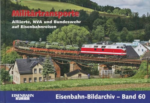 Militärtransporte: Alliierte, NVA und Bundeswehr auf Eisenbahn-Reisen (Eisenbahn-Bildarchiv)