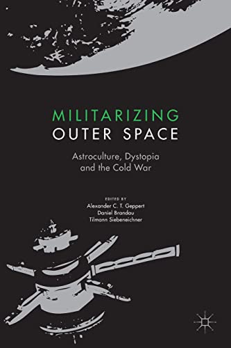 Militarizing Outer Space: Astroculture, Dystopia and the Cold War (Palgrave Studies in the History of Science and Technology) von Palgrave Macmillan